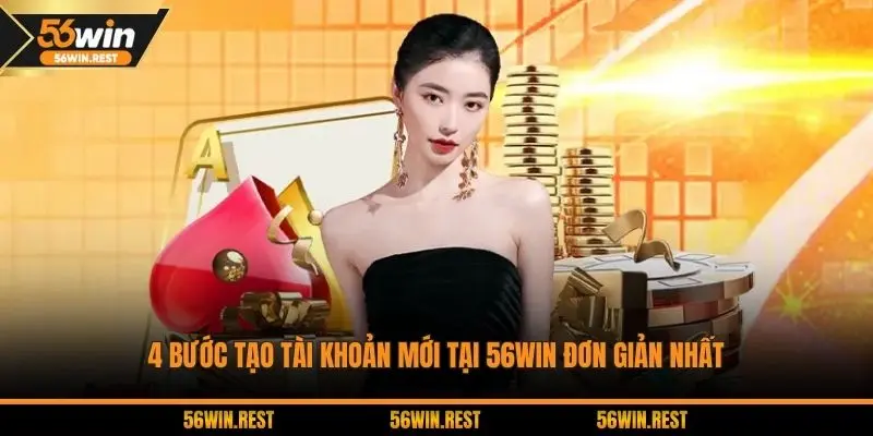 4 bước tạo tài khoản mới tại 56WIN đơn giản nhất
