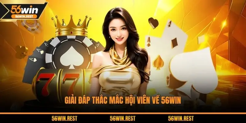 Giải đáp thắc mắc hội viên về 56WIN
