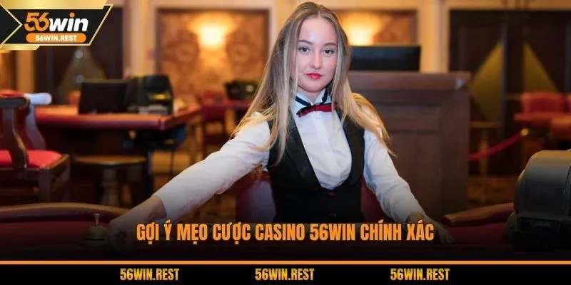 Gợi ý mẹo cược casino 56Win chính xác