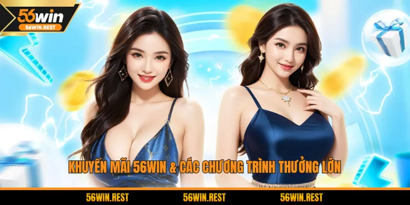 Khuyến mãi 56Win & các chương trình thưởng lớn
