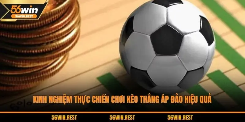 Kinh nghiệm thực chiến chơi kèo thắng áp đảo hiệu quả