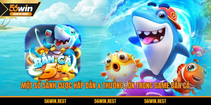 Một số sảnh cược hấp dẫn & thưởng lớn trong game bắn cá