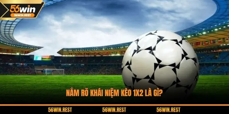 Nắm rõ khái niệm kèo 1x2 là gì?