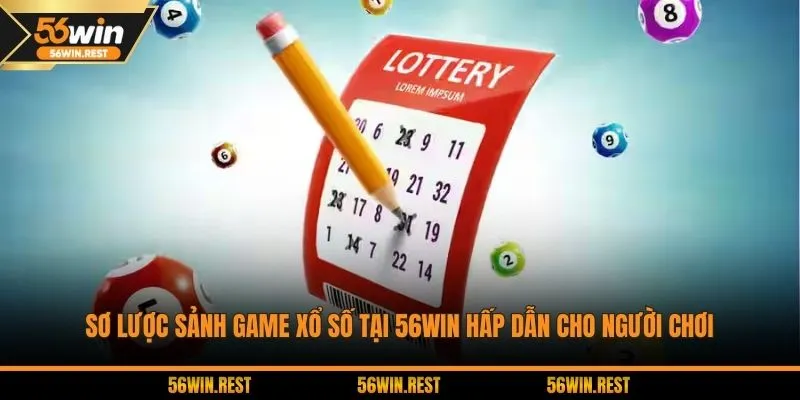 Sơ lược sảnh game xổ số tại 56Win hấp dẫn cho người chơi