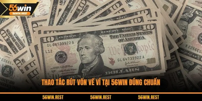 Thao tác rút vốn về ví tại 56WIN đúng chuẩn