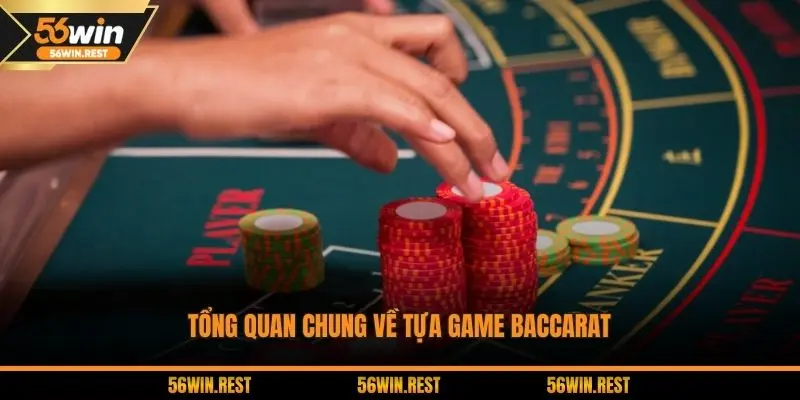 Tổng quan chung về tựa game Baccarat